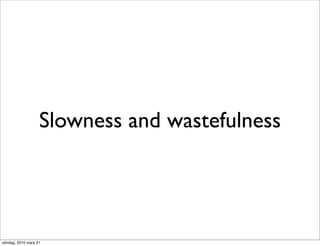 Slowness and wastefulness




söndag, 2010 mars 21
 