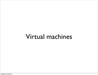 Virtual machines




söndag, 2010 mars 21
 