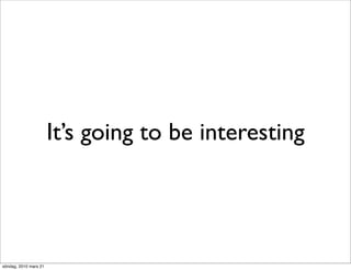 It’s going to be interesting




söndag, 2010 mars 21
 