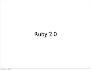 Ruby 2.0




söndag, 2010 mars 21
 