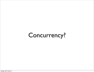 Concurrency?




söndag, 2010 mars 21
 