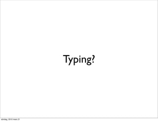 Typing?




söndag, 2010 mars 21
 