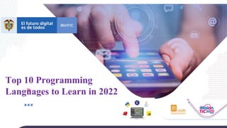 Top 10 Programming
Languages to Learn in 2022
 