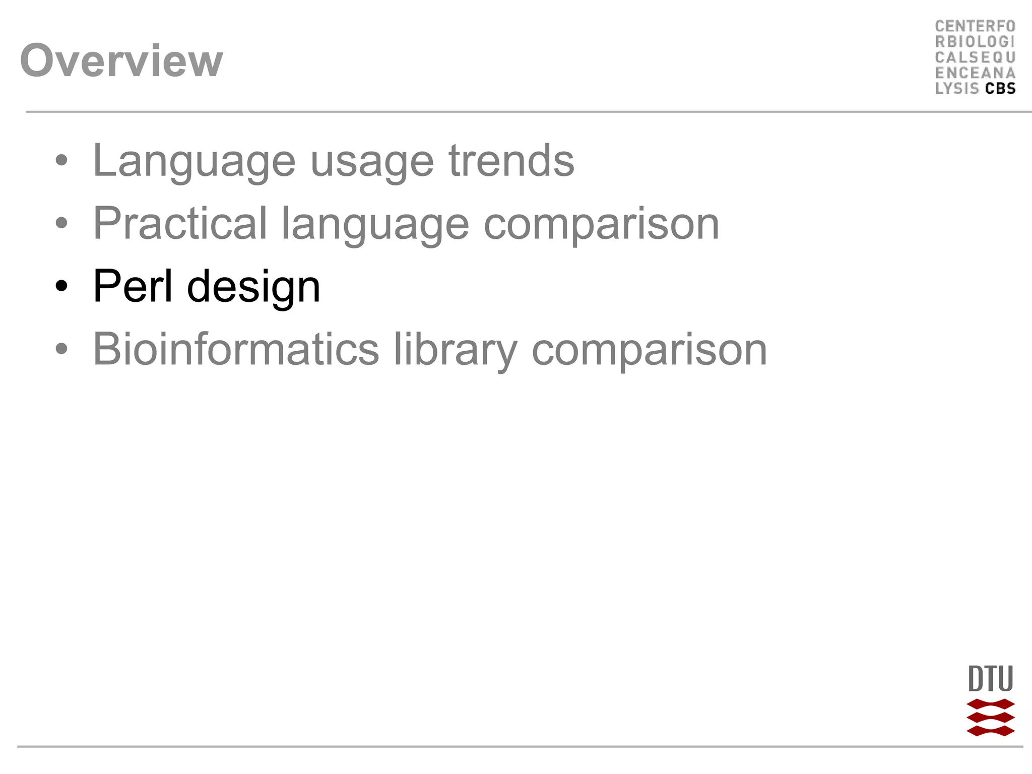 Overview Language usage trends Practical language comparison Perl design Bioinformatics library comparison 