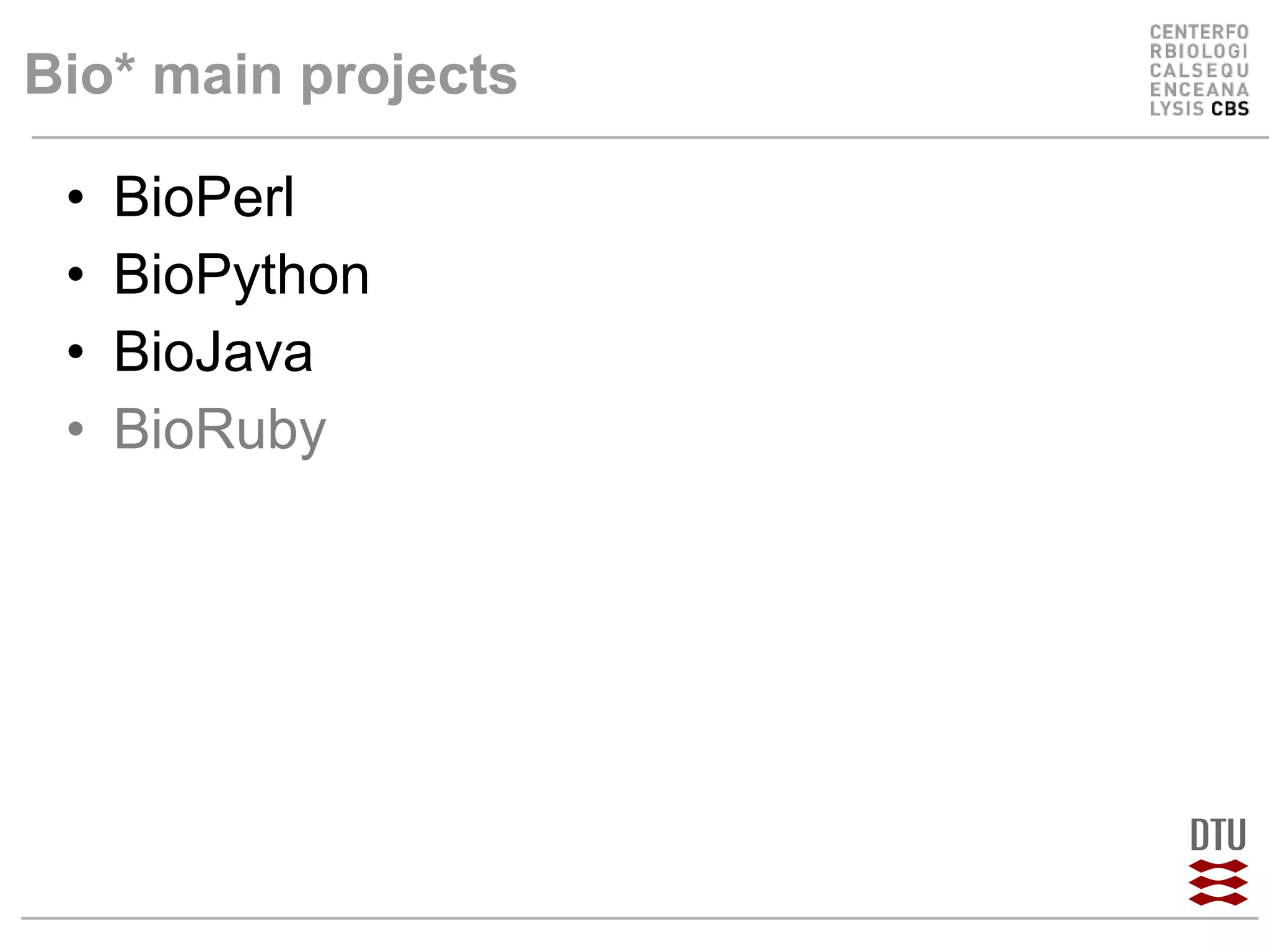 Bio* main projects BioPerl BioPython BioJava BioRuby 