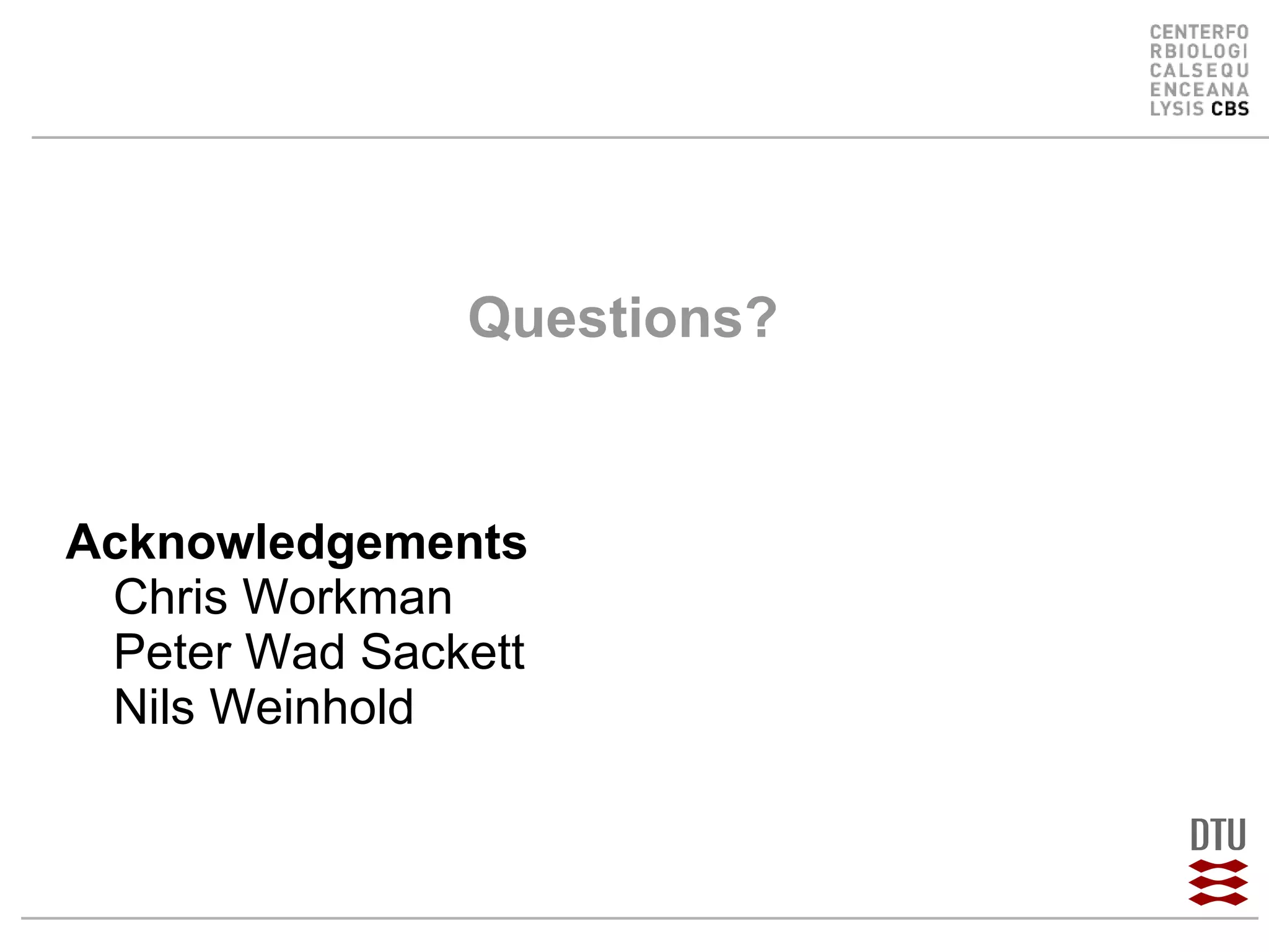 Questions? Acknowledgements Chris Workman Peter Wad Sackett Nils Weinhold 