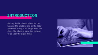Mercury is the closest planet to the
Sun and the smallest one in the Solar
System—it’s only a bit larger than the
Moon. The planet’s name has nothing
to do with the liquid metal
INTRODUCTION
 