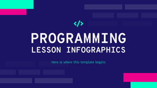 PROGRAMMING
LESSON INFOGRAPHICS
Here is where this template begins
 