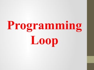 Programming
Loop
 