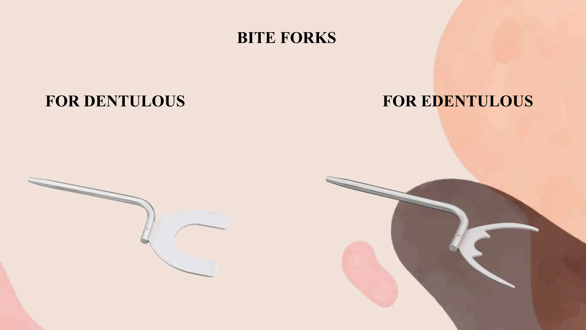 FOR DENTULOUS FOR EDENTULOUS
BITE FORKS
 