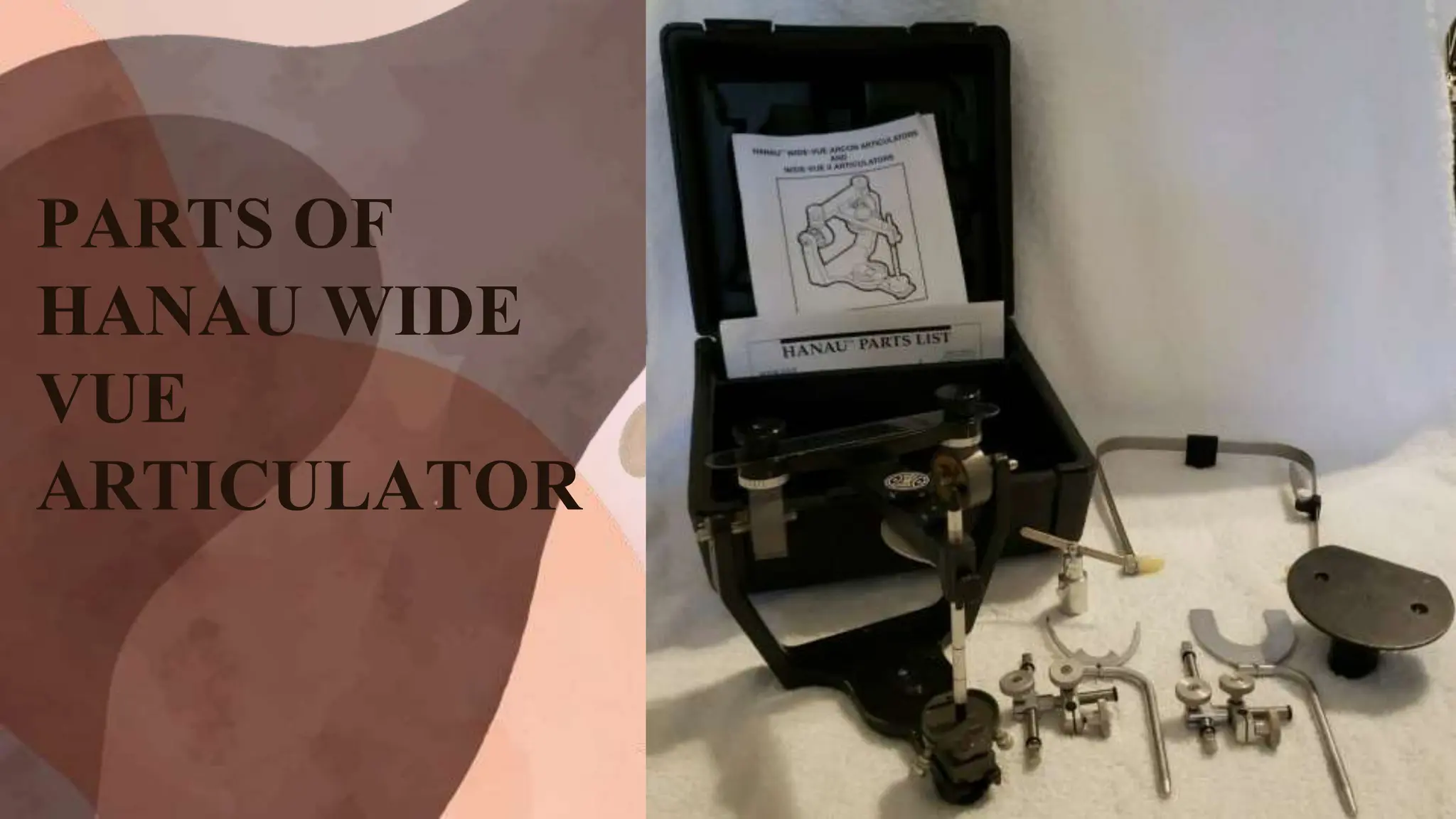 PARTS OF
HANAU WIDE
VUE
ARTICULATOR
 