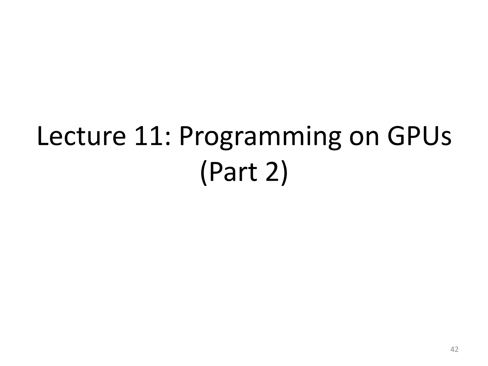 Lecture 11: Programming on GPUs
(Part 2)
42
 