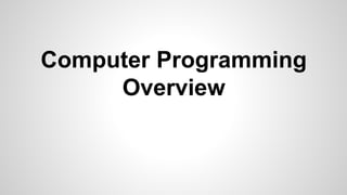 Computer Programming
Overview
 