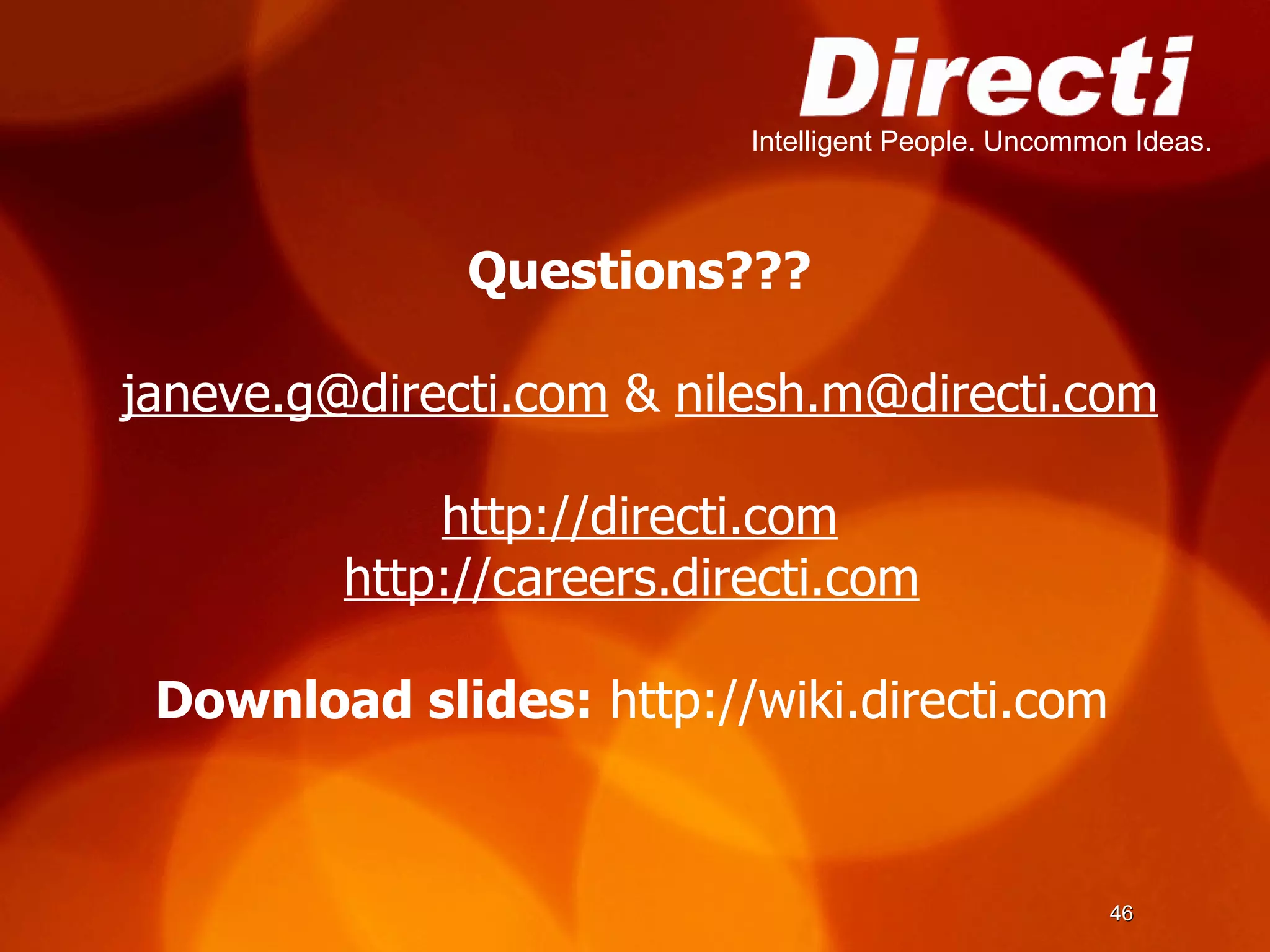 Questions??? [email_address]  &  [email_address] http://directi.com http://careers.directi.com   Download slides:  http://wiki.directi.com  
