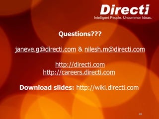 Questions??? [email_address]  &  [email_address] http://directi.com http://careers.directi.com   Download slides:  http://wiki.directi.com  