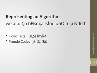 Prepared
By
hashini
Danansuriya
Representing an Algorithm
we,af.dß;u bÈßm;a lsÍug úúO fuj,ï Ndú;h
 Flowcharts .e,Sï igyka
 Pseudo Codes jHdc fla;
19
 