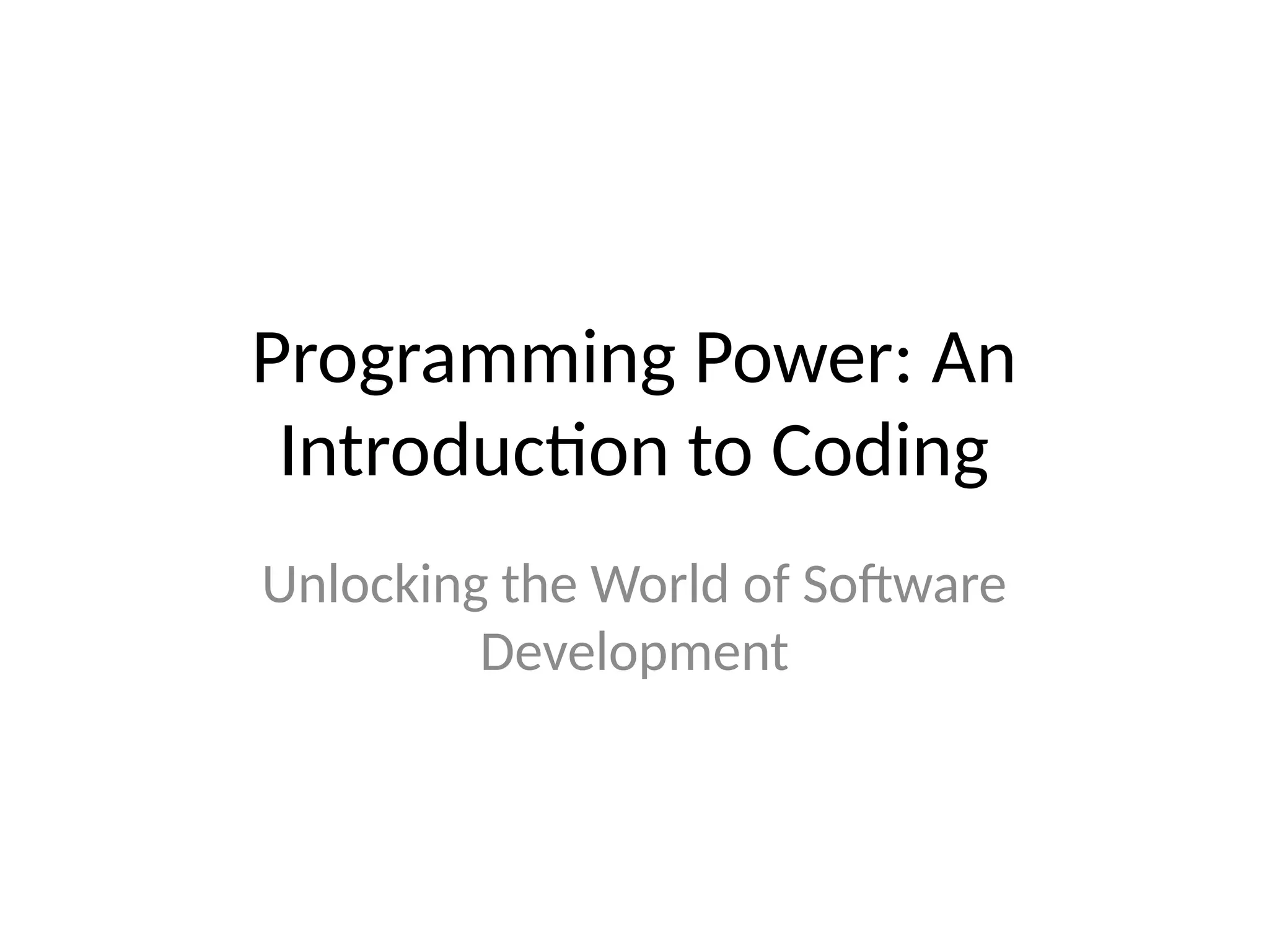 Programming Power: An
Introduction to Coding
Unlocking the World of Software
Development
 