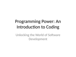 Programming Power: An
Introduction to Coding
Unlocking the World of Software
Development
 