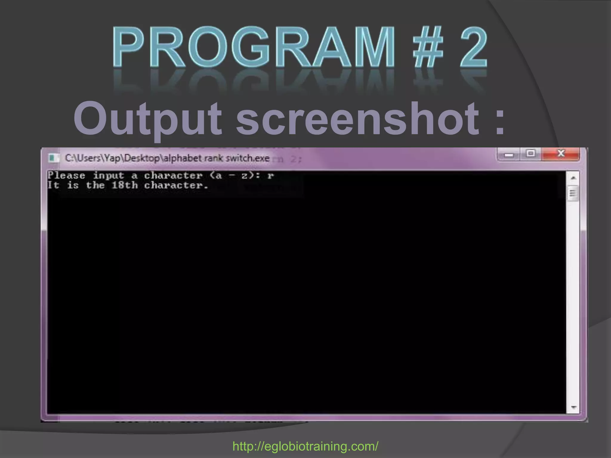 Output screenshot :




      http://eglobiotraining.com/
 