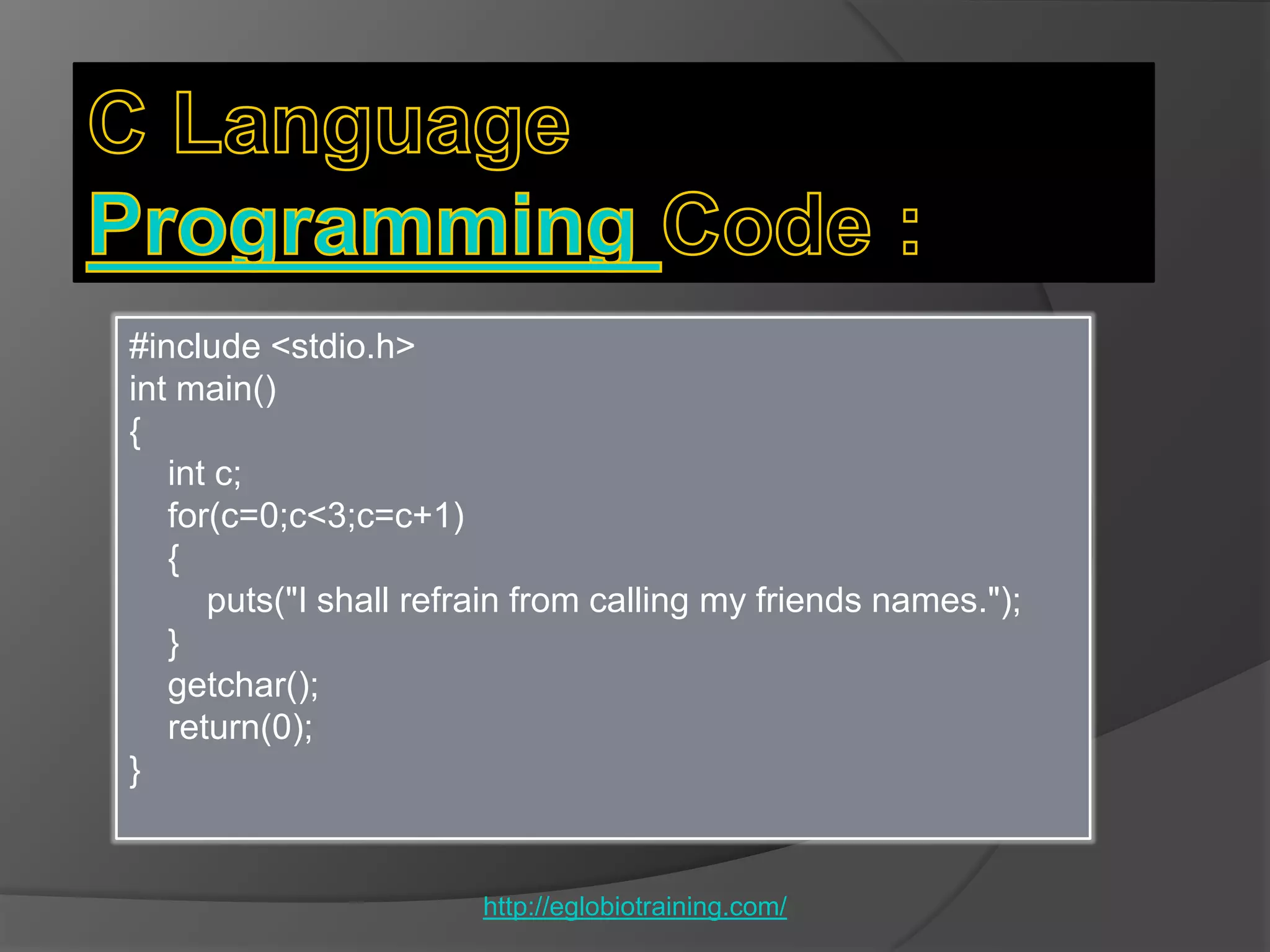 #include <stdio.h>
int main()
{
   int c;
   for(c=0;c<3;c=c+1)
   {
      puts("I shall refrain from calling my friends names.");
   }
   getchar();
   return(0);
}


                        http://eglobiotraining.com/
 