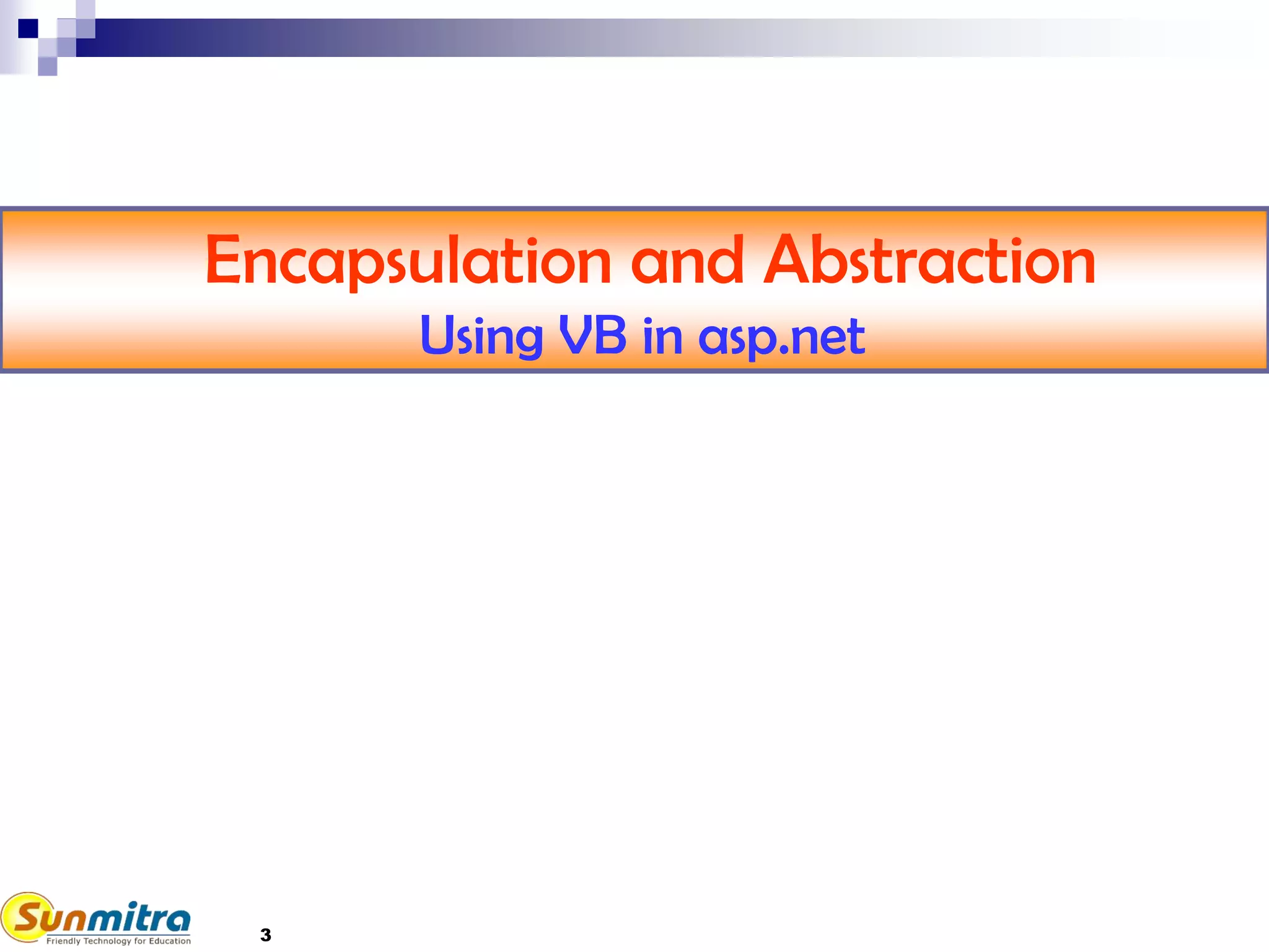 3
Encapsulation and Abstraction
Using VB in asp.net
 