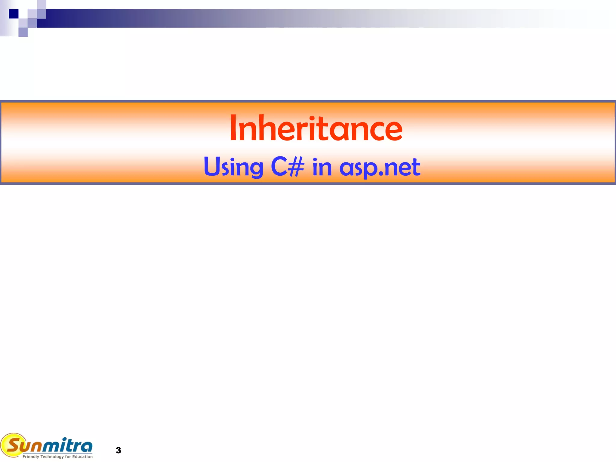 Inheritance
Using C# in asp.net
3
 