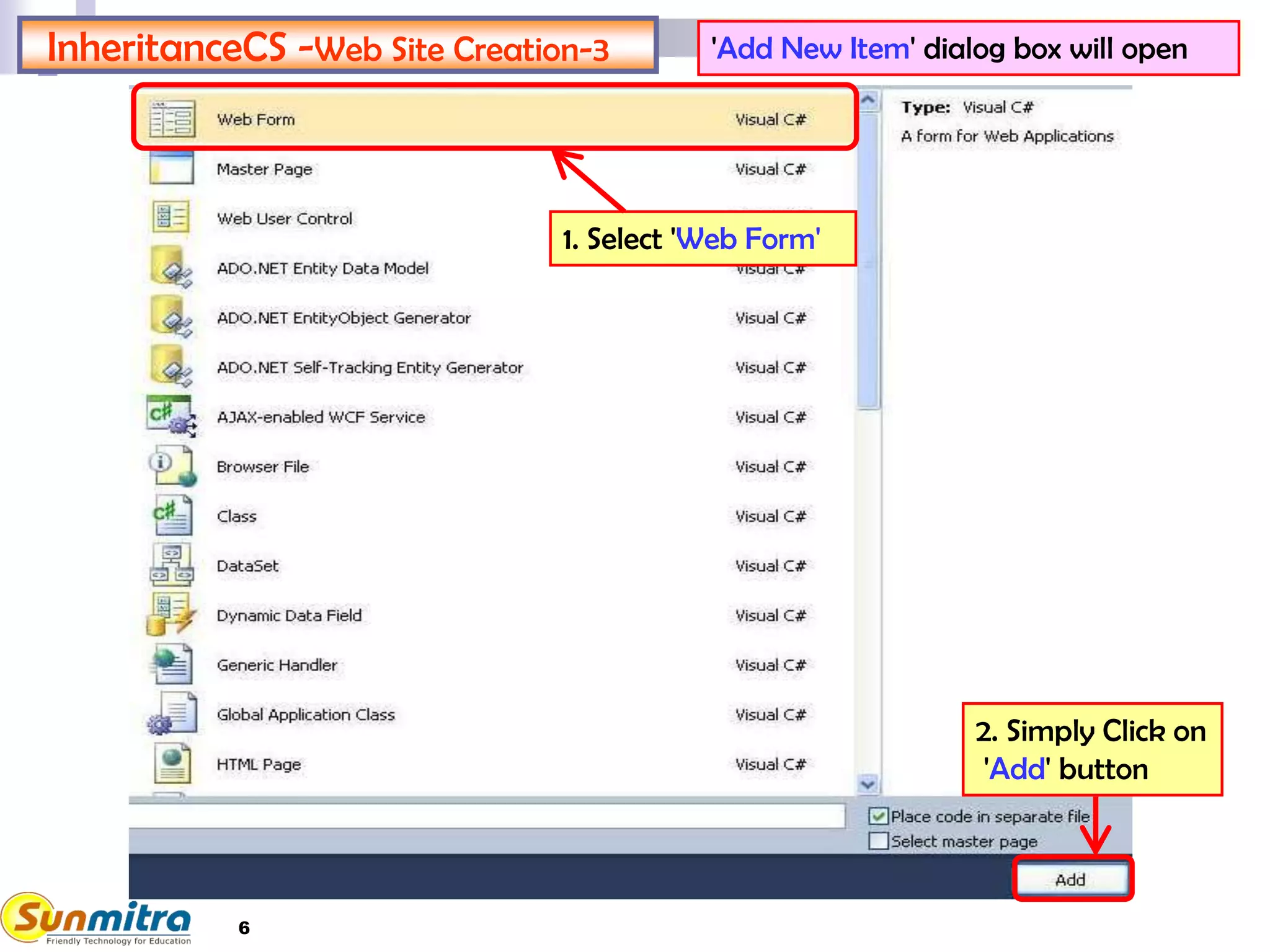 InheritanceCS -Web Site Creation-3 'Add New Item' dialog box will open
1. Select 'Web Form'
2. Simply Click on
'Add' button
6
 