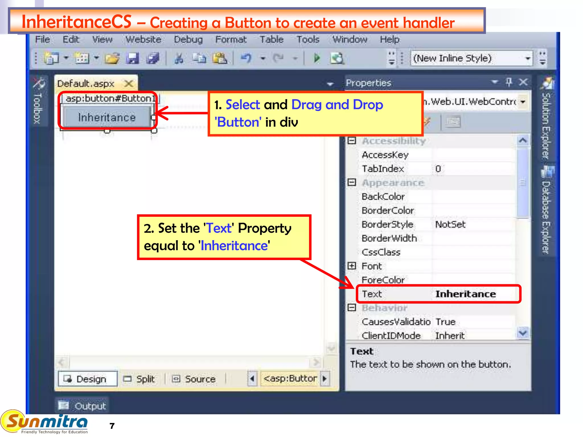 InheritanceCS – Creating a Button to create an event handler
2. Set the 'Text' Property
equal to 'Inheritance'
1. Select and Drag and Drop
'Button' in div
7
 