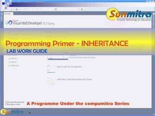A Programme Under the compumitra Series
Programming Primer - INHERITANCE
LAB WORK GUIDE
1
 