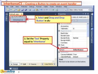 InheritanceCS – Creating a Button to create an event handler
2. Set the 'Text' Property
equal to 'Inheritance'
1. Select and Drag and Drop
'Button' in div
7
 