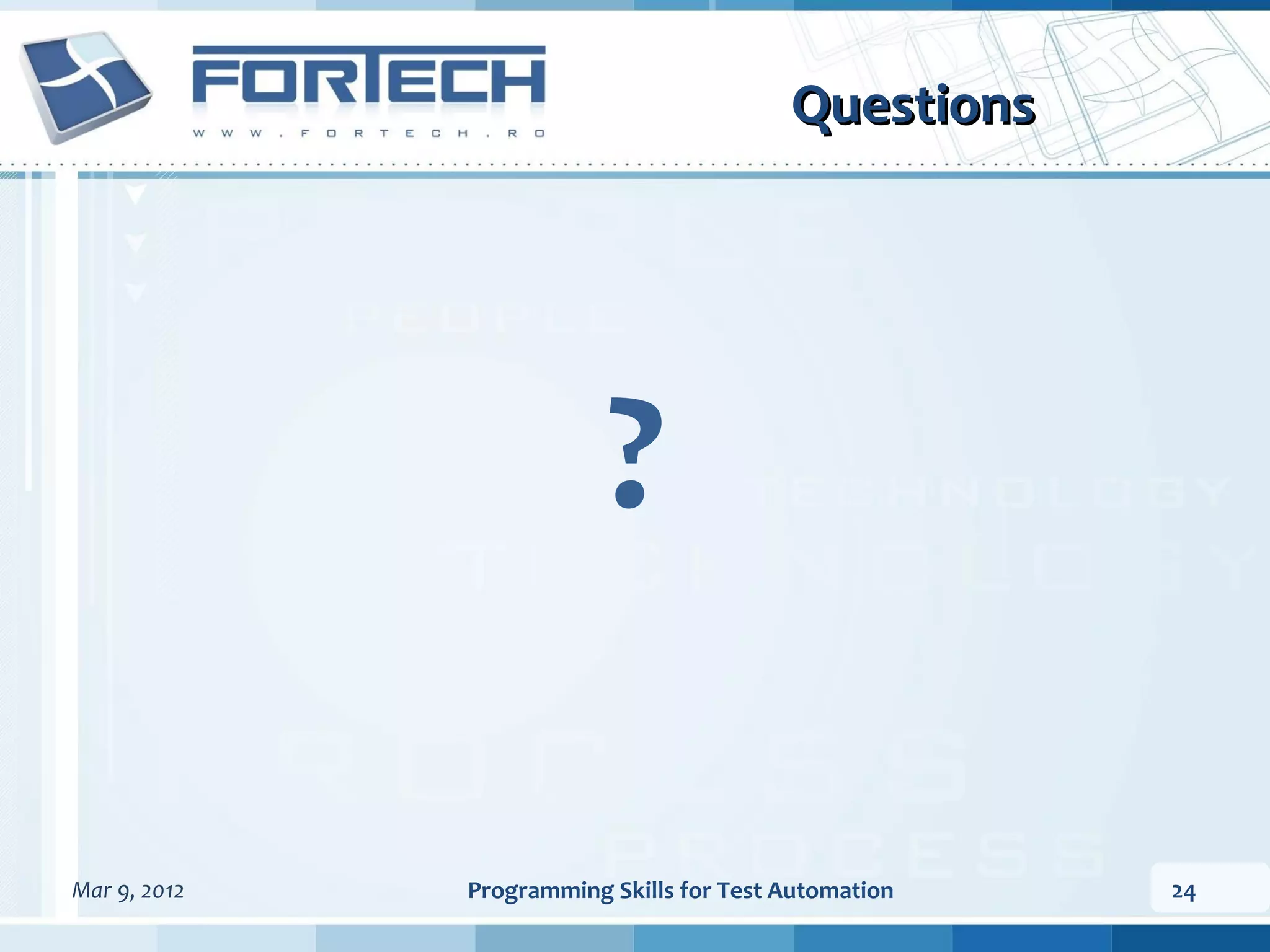 Questions ? Mar 9, 2012 Programming Skills for Test Automation 24 