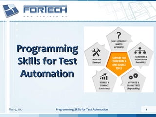 Programming
     Skills for Test
      Automation


Mar 9, 2012   Programming Skills for Test Automation   1
 