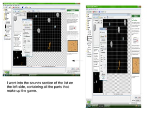 I went into the sounds section of the list on
the left side, containing all the parts that
make up the game.
 