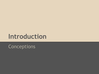 Introduction
Conceptions
 
