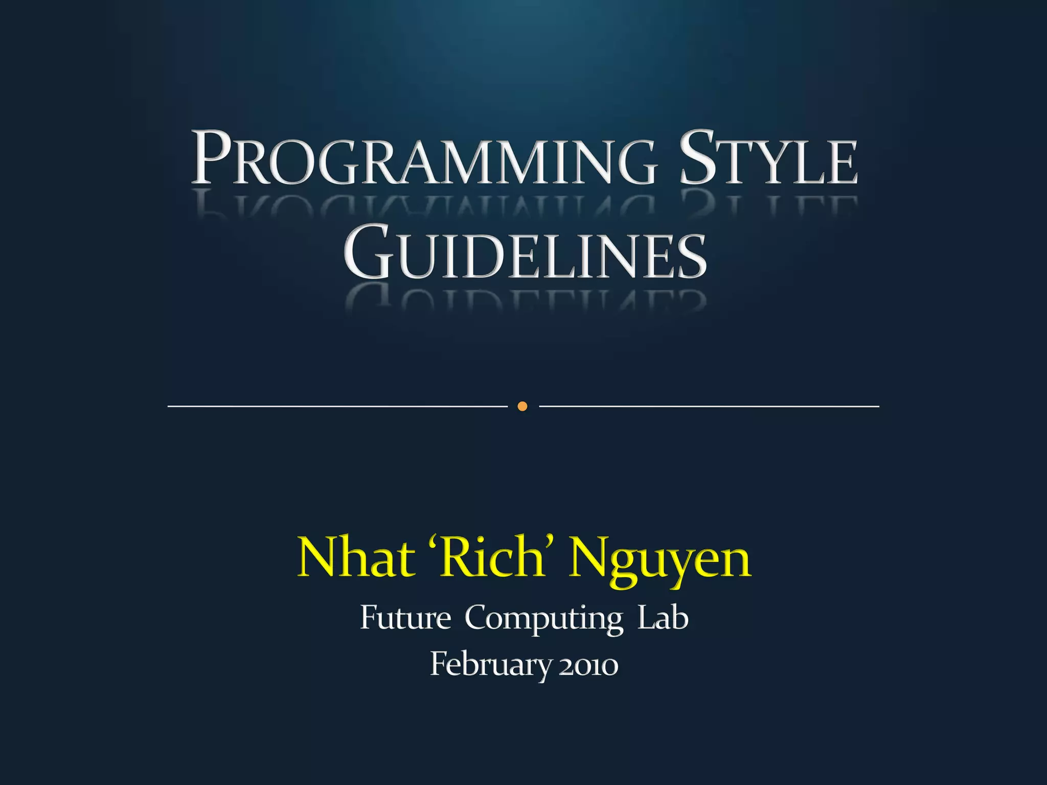 Programming Style GuidelinesNhat ‘Rich’ NguyenFuture  Computing  LabFebruary 2010