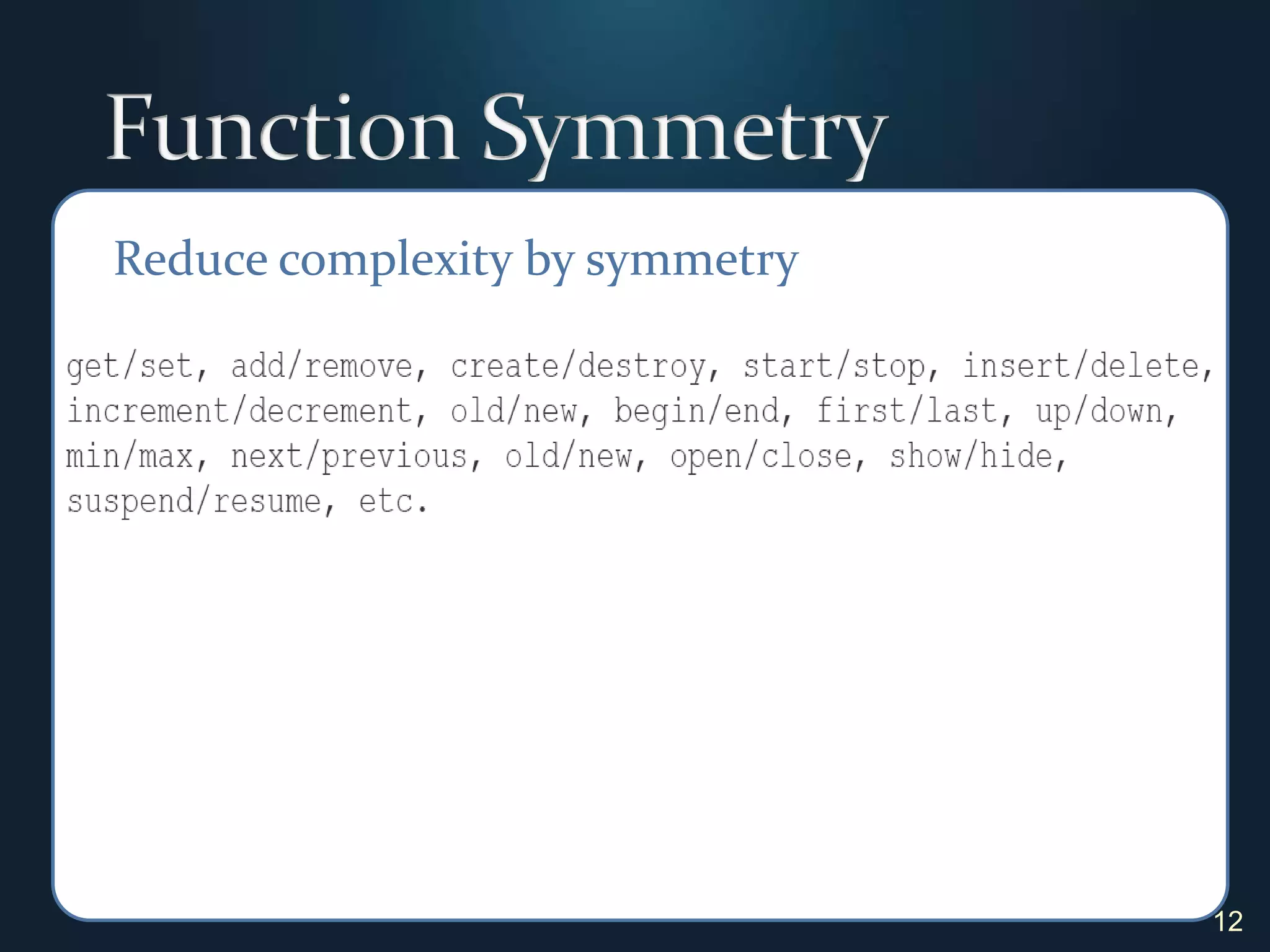 Function Symmetry12Reduce complexity by symmetry