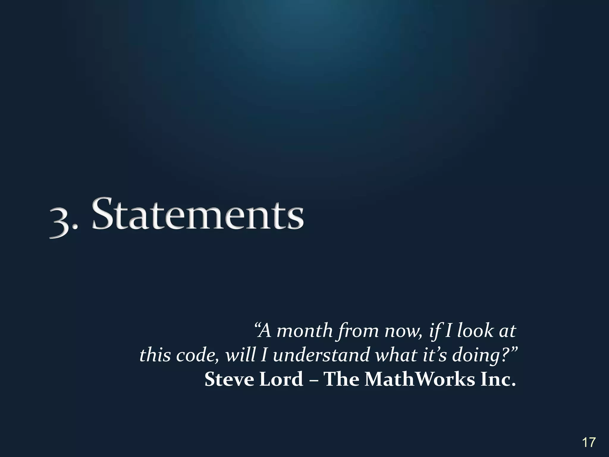 3. Statements17“A month from now, if I look atthis code, will I understand what it’s doing?” Steve Lord – The MathWorks Inc.