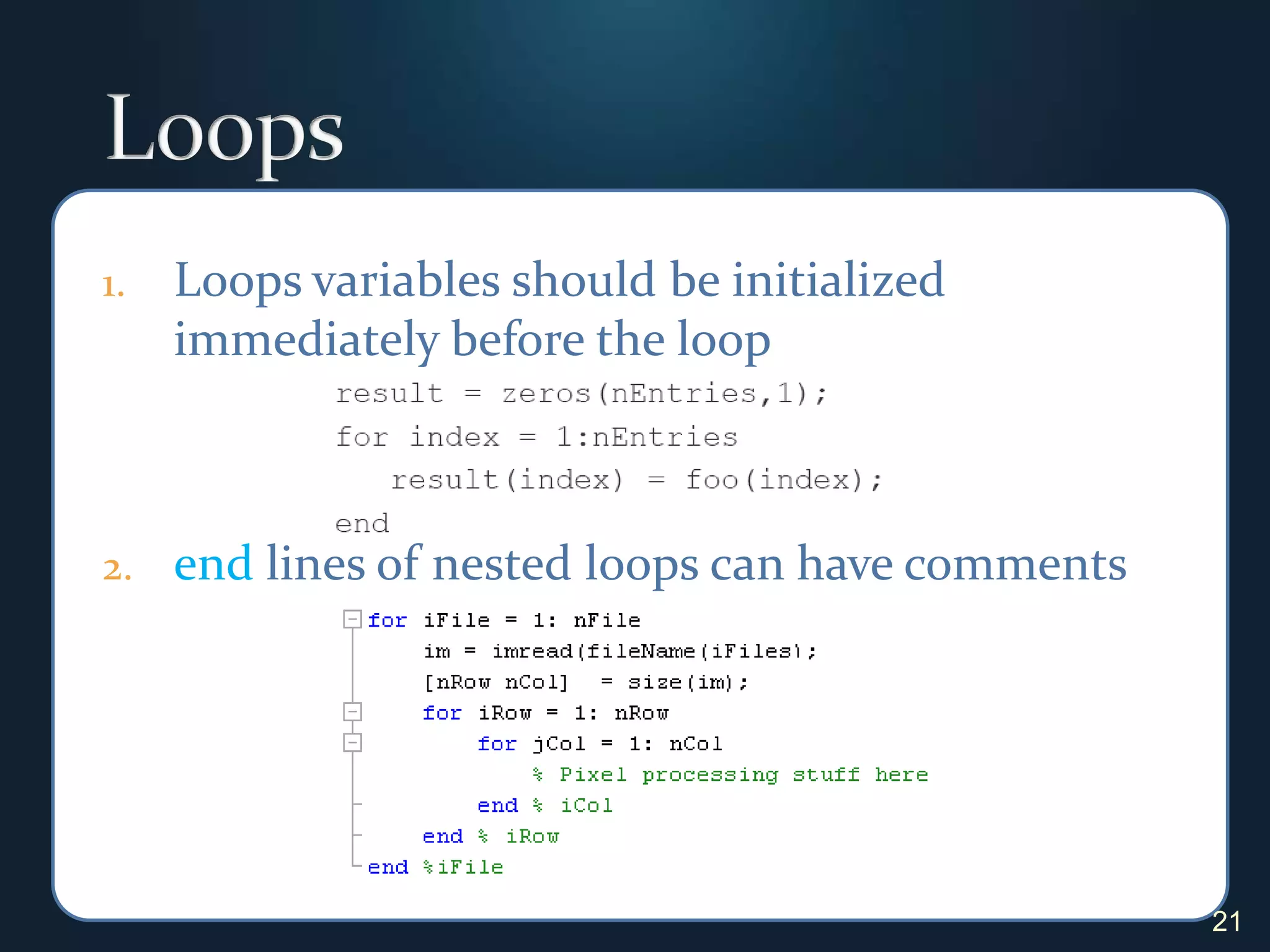 LoopsLoops variables should be initialized immediately before the loopend lines of nested loops can have comments21
