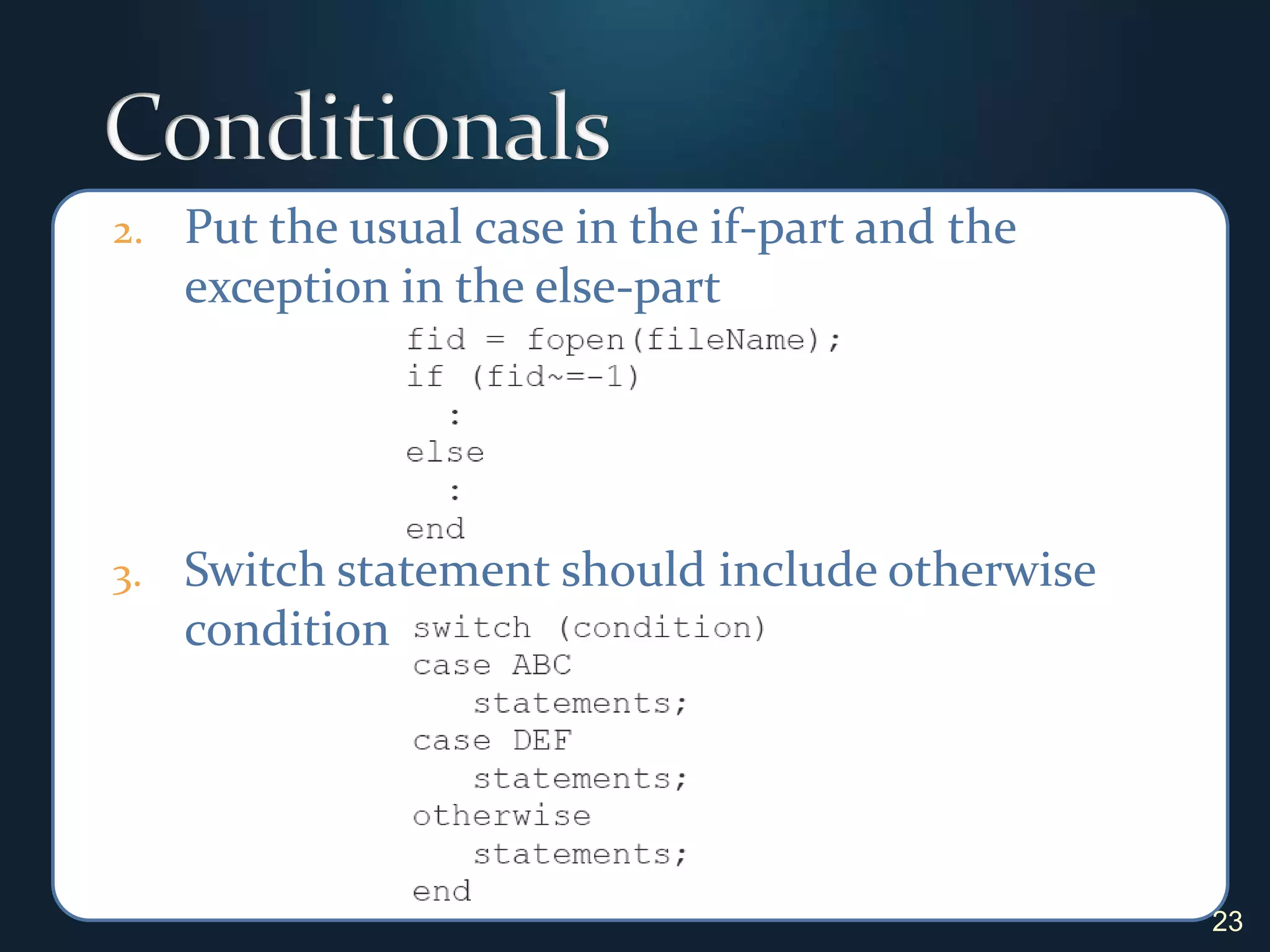 ConditionalsPut the usual case in the if-part and the exception in the else-partSwitch statement should include otherwise condition23