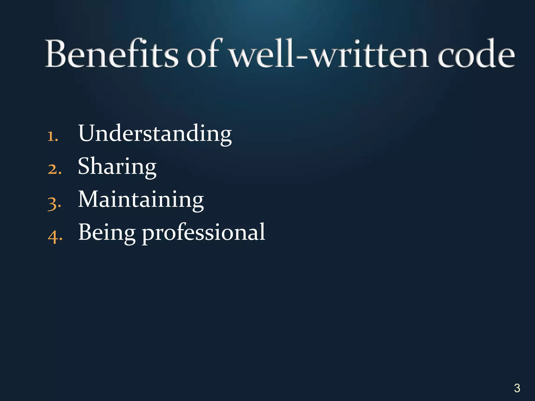 Benefits of well-written codeUnderstandingSharingMaintainingBeing professional3