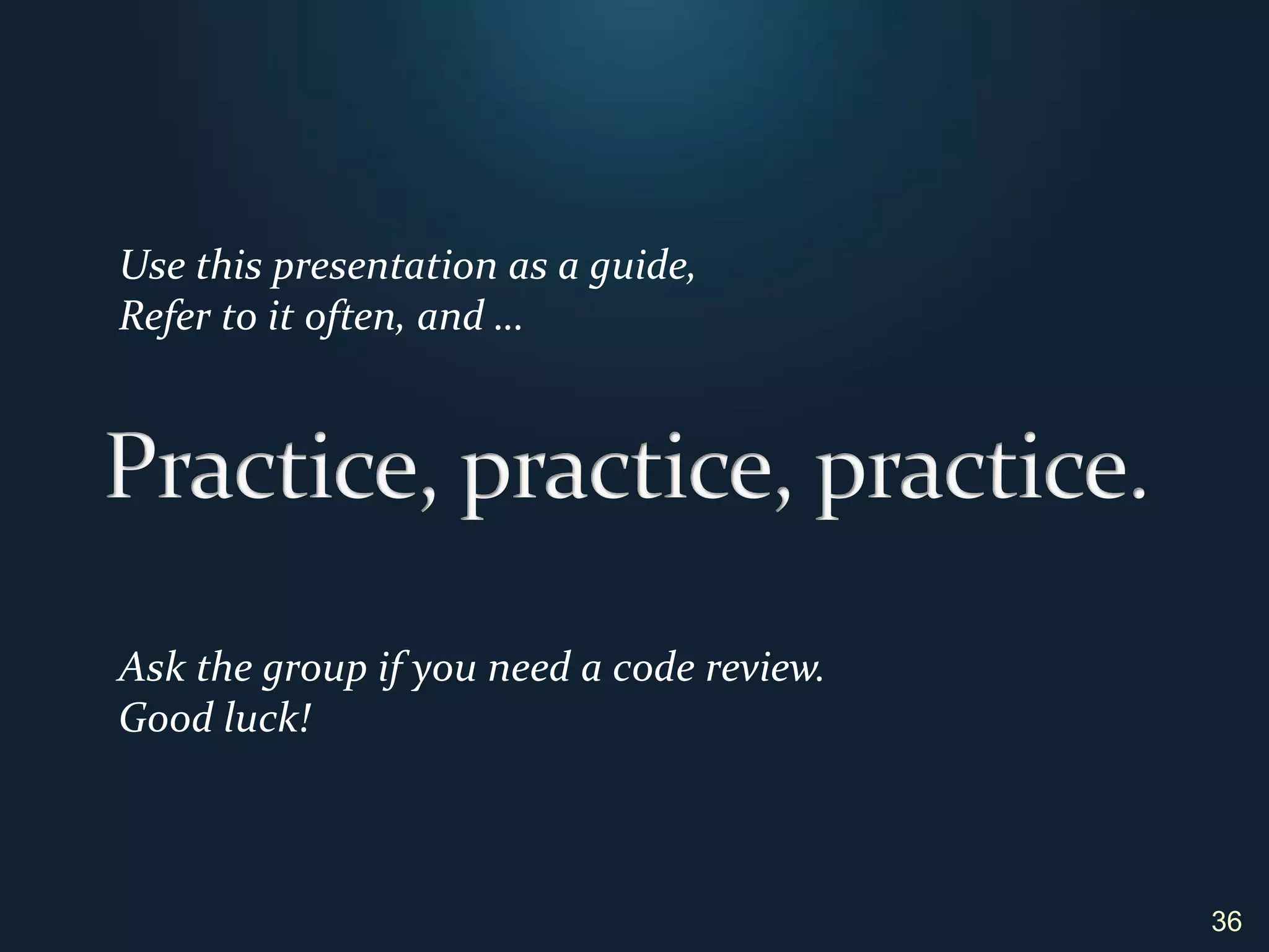 Documentation Guidelines	Write documentation first!Define what each function should do. Define how it interact with other function.Include case testing scripts.35
