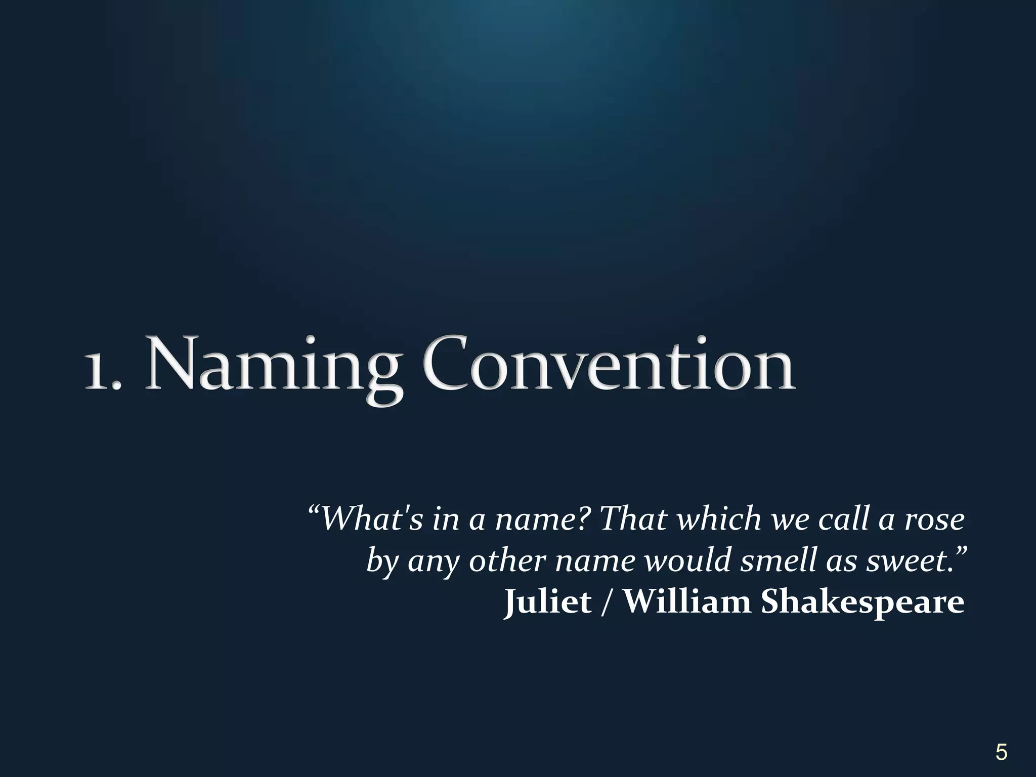 1. Naming Convention5“What's in a name? That which we call a roseby any other name would smell as sweet.” Juliet / WilliamShakespeare
