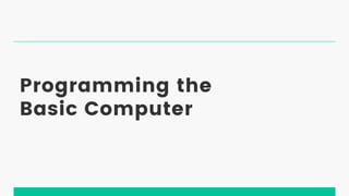 Programming the
Basic Computer
 