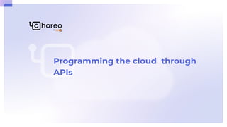 Programming the cloud through
APIs
 
