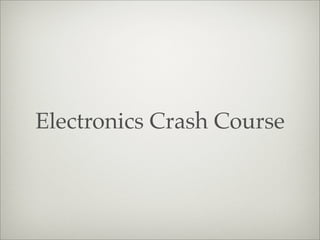 Electronics Crash Course
 
