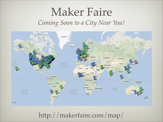 Maker Faire
Coming Soon to a City Near You!
http://makerfaire.com/map/
 