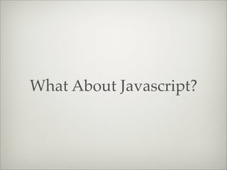What About Javascript?
 