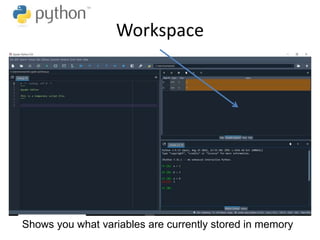 Workspace
Shows you what variables are currently stored in memory
 