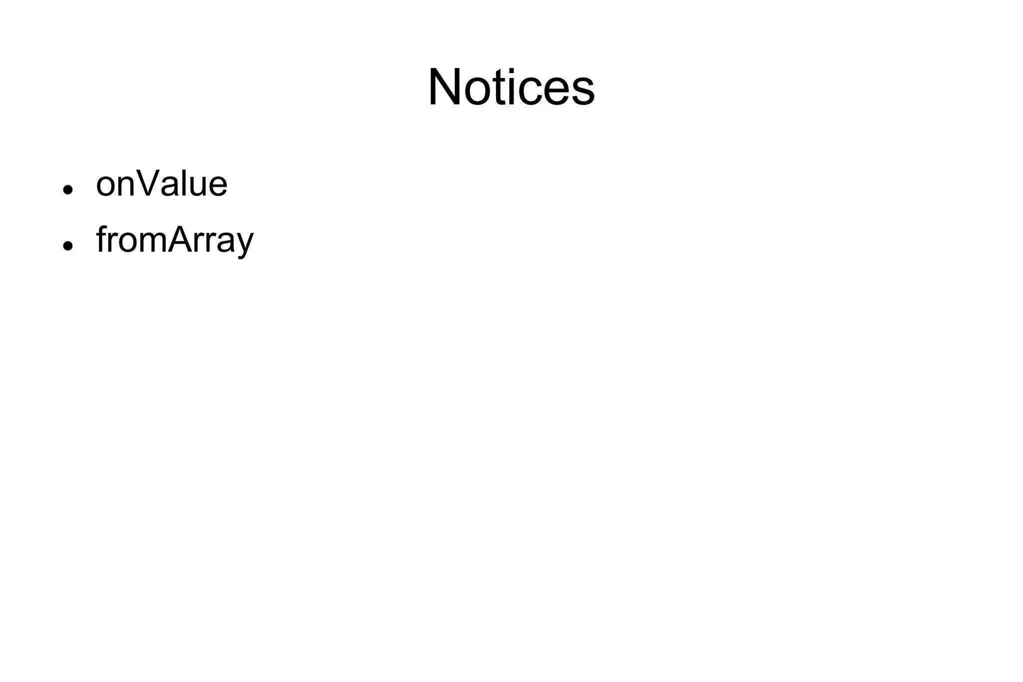 Notices
l 

onValue

l 

fromArray

 