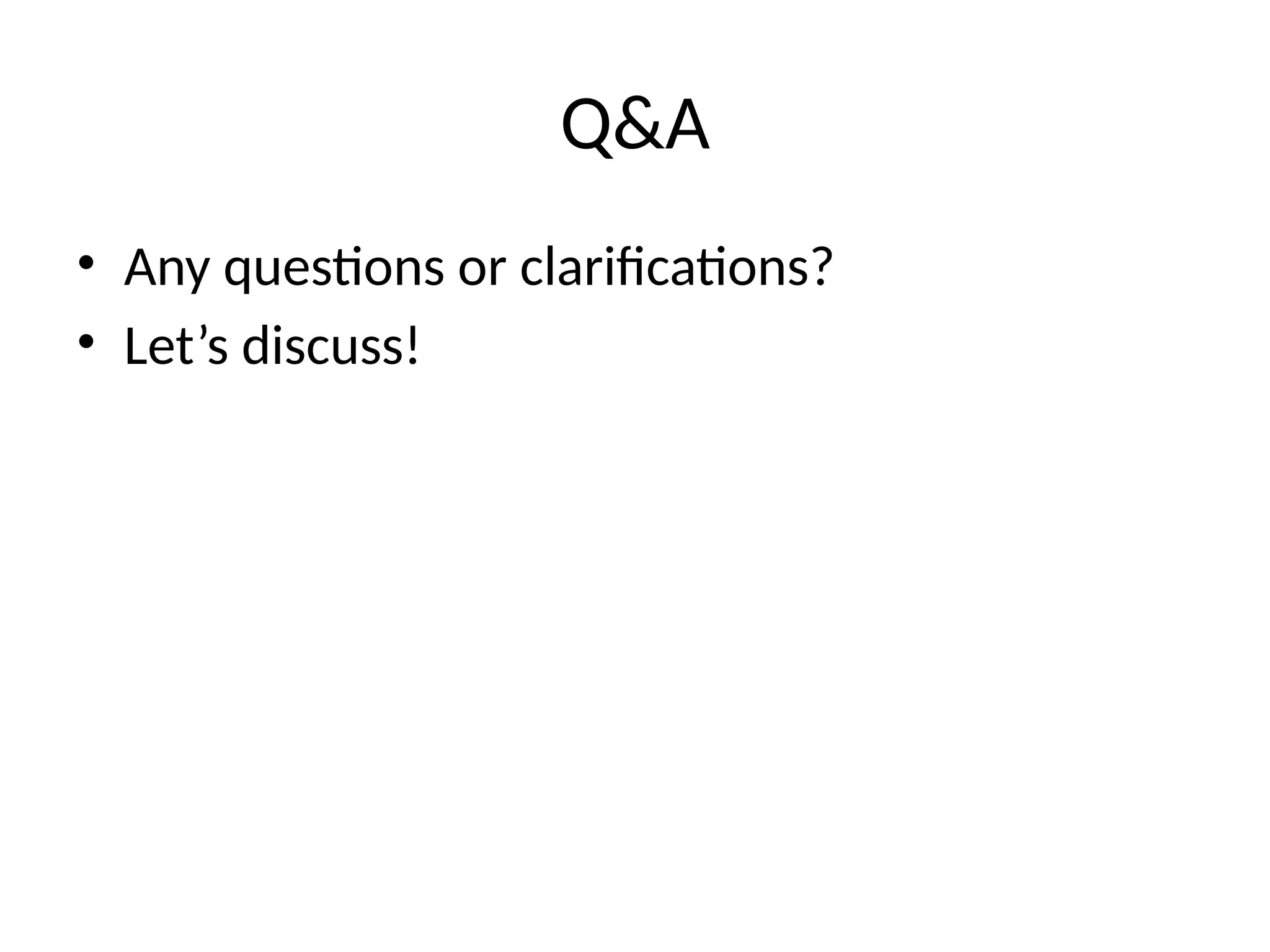 Q&A
• Any questions or clarifications?
• Let’s discuss!
 